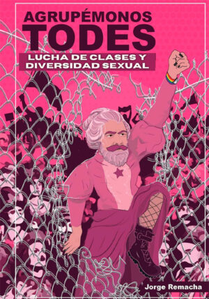 Agrupémonos todes. Una breve historia de diversidad sexual y lucha de clases